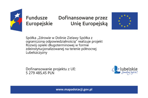 Spółka „Zdrowie w Dolinie Zielawy Spółka z ograniczoną odpowiedzialnością” uzyskała dotację na projekt pod nazwą „Rozwój opieki długoterminowej w formie zdeinstytucjonalizowanej na terenie północnej Lubelszczyzny”